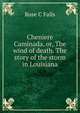 Cheniere Caminada, or, The wind of death. The story of the storm in Louisiana, Rose C Falls 