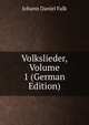 Volkslieder, Volume 1 (German Edition), Johann Daniel Falk 