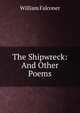 The Shipwreck: And Other Poems, William Falconer 