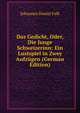 Das Gedicht, Oder, Die Junge Schweizerinn: Ein Lustspiel in Zwey Aufzugen (German Edition), Johannes Daniel Falk 