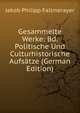 Gesammelte Werke: Bd. Politische Und Culturhistorische Aufsatze (German Edition), Jakob Philipp Fallmerayer 