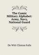 The Comic Military Alphabet: Army, Navy, National Guard, De Witt Clinton Falls 