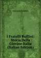 I Fratelli Ruffini: Storia Della Giovine Italia (Italian Edition), Giovanni Faldella 