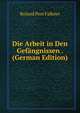 Die Arbeit in Den Gefangnissen . (German Edition), Roland Post Falkner 