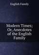 Modern Times; Or, Anecdotes of the English Family, English Family 