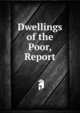 Dwellings of the Poor, Report, 