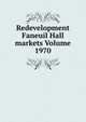 Redevelopment Faneuil Hall markets Volume 1970, 