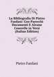 La Bibliografia Di Pietro Fanfani: Con Parecchi Documenti E Alcune Coserelle in Versi (Italian Edition), Fanfani Pietro 