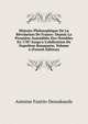 Histoire Philosophique De La R?volution De France: Depuis La Premi?re Assembl?e Des Notables En 1787 Jusqu'a L'abdication De Napol?on Bonaparte, Volume 4 (French Edition), Antoine Fantin-Desodoards 