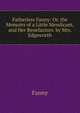 Fatherless Fanny: Or, the Memoirs of a Little Mendicant, and Her Benefactors. by Mrs. Edgeworth, Fanny 