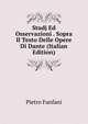 Studj Ed Osservazioni . Sopra Il Testo Delle Opere Di Dante (Italian Edition), Fanfani Pietro 