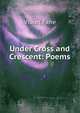 Under Cross and Crescent: Poems, Fane Violet 
