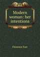 Modern woman: her intentions, Florence Farr 