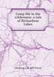 Camp life in the wilderness: a tale of Richardson Lakes, Charles A. J. d. 1893 Farrar 