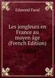 Les jongleurs en France au moyen age (French Edition), Edmond Faral 