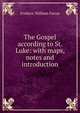 The Gospel according to St. Luke: with maps, notes and introduction, Frederic William Farrar 