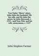 Two Tudor "Shrew" plays: John John the husband, Tib his wife, and Sir John the priest, by John Heywood, c. 1533 ; and Tom Tiler and his wife, anonymous, c. 1557, Farmer John Stephen 