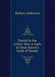 Daniel in the critics' den: a reply to Dean Farrar's book of Daniel, Robert Anderson 