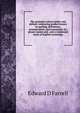 The grammar school speller and definer: embracing graded lessons in spelling, definitions, pronunciation, and synonymes sic, proper names and . and a condensed study of English etymology, Edward D Farrell 