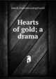 Hearts of gold; a drama, John R. [from old catalog] Farrell 