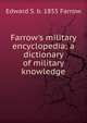 Farrow's military encyclopedia: a dictionary of military knowledge, Edward S. b. 1855 Farrow 