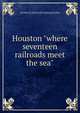 Houston "where seventeen railroads meet the sea", Jerome H.] [from old catalog] [Farber 