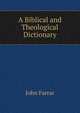 A Biblical and Theological Dictionary, John Farrar 