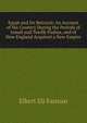 Egypt and Its Betrayal: An Account of the Country During the Periods of Ismail and Tewfik Pashas, and of How England Acquired a New Empire, Elbert Eli Farman 