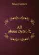 All about Detroit;, Silas Farmer 