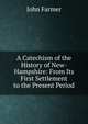 A Catechism of the History of New-Hampshire: From Its First Settlement to the Present Period, John Farmer 