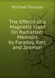 The Effects of a Magnetic Field On Radiation: Memoirs by Faraday, Kerr, and Zeeman, Faraday Michael 