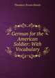 German for the American Soldier: With Vocabulary, Theodore Brown Hewitt 