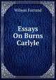Essays On Burns Carlyle, Wilson Farrand 
