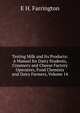 Testing Milk and Its Products: A Manual for Dairy Students, Creamery and Cheese Factory Operators, Food Chemists and Dairy Farmers, Volume 14, E H. Farrington 