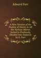 A New Version of the Psalms of David, in All the Various Metres Suited to Psalmody, Divided Into Subjects by E. Farr, Edward Farr 