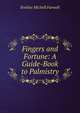 Fingers and Fortune: A Guide-Book to Palmistry, Eveline Michell Farwell 