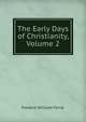 The Early Days of Christianity, Volume 2, Frederic William Farrar 