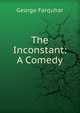The Inconstant: A Comedy, George Farquhar 