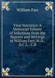 Vital Statistics: A Memorial Volume of Selections from the Reports and Writings of William Farr, M.D., D.C.L., C.B., William Farr 