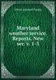 Maryland weather service. Reports. New ser. v. 1-3, Oliver Leonard Fassig 