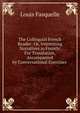 The Colloquial French Reader: Or, Interesting Narratives in French: For Translation, Accompanied by Conversational Exercises ., Louis Fasquelle 