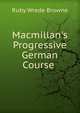 Macmillan's Progressive German Course ., Ruby Wrede Browne 