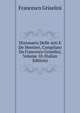 Dizionario Delle Arti E De Mestieri, Compilato Da Francesco Griselini, Volume 18 (Italian Edition), Francesco Griselini 