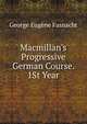 Macmillan's Progressive German Course. 1St Year, George Eugene Fasnacht 