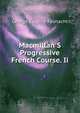 Macmillan'S Progressive French Course. Ii., George Eugene Fasnacht 