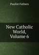 New Catholic World, Volume 6, Fathers Paulist 