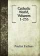 Catholic World, Volumes 1-233, Fathers Paulist 
