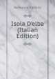 Isola D'elba (Italian Edition), Nemesio Fatichi 