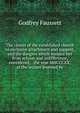 The claims of the established church to exclusive attachment and support, and the dangers which menace her from schism and indifference, considered; . the year MDCCCXX, at the lecture founded by, Godfrey Faussett 