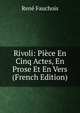Rivoli: Piece En Cinq Actes, En Prose Et En Vers (French Edition), Rene Fauchois 